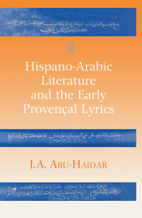 Cover image: Hispano-Arabic Literature and the Early Provencal Lyrics 1st edition 9780700710157