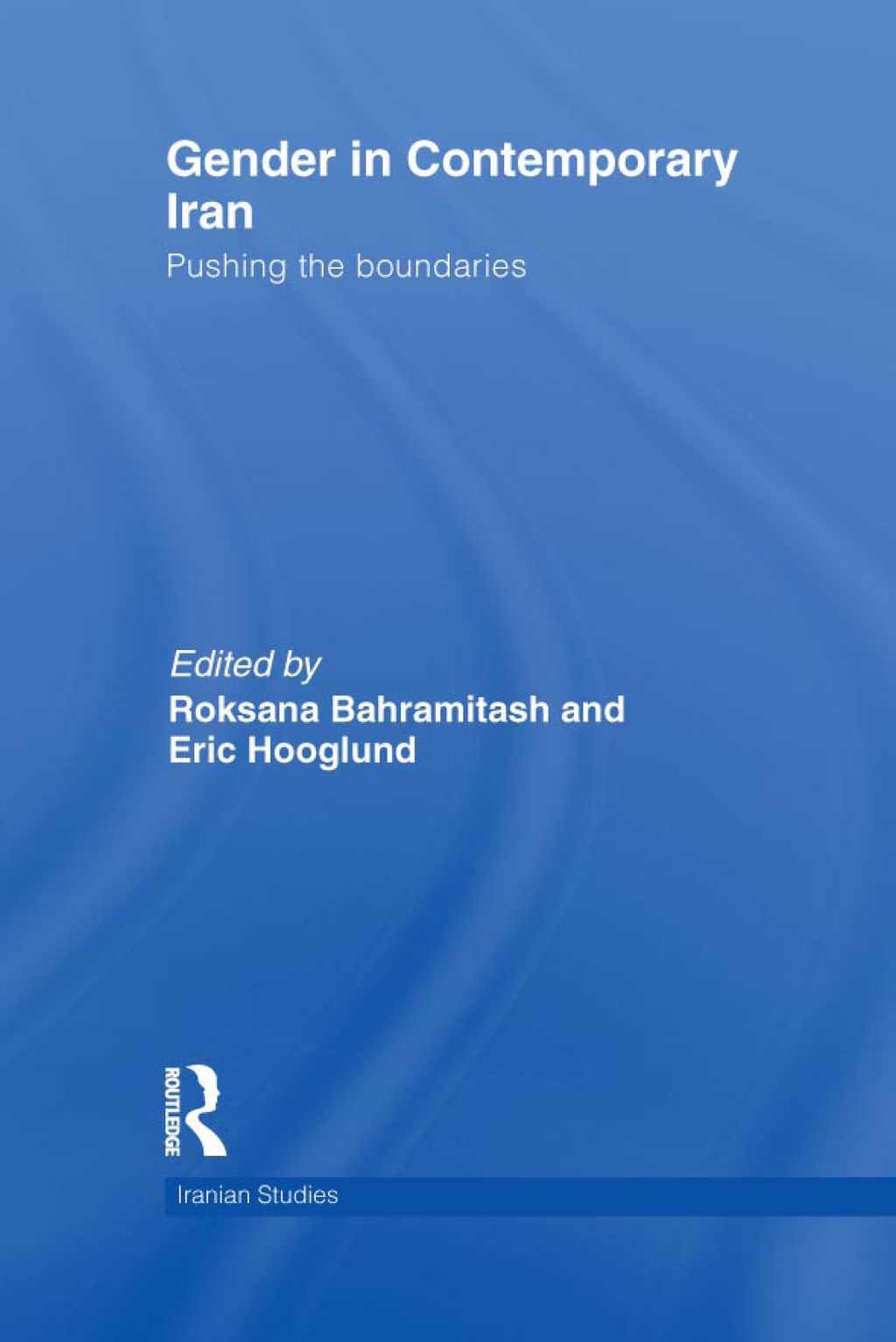 Gender in Contemporary Iran Pushing the Boundaries 1st Edition