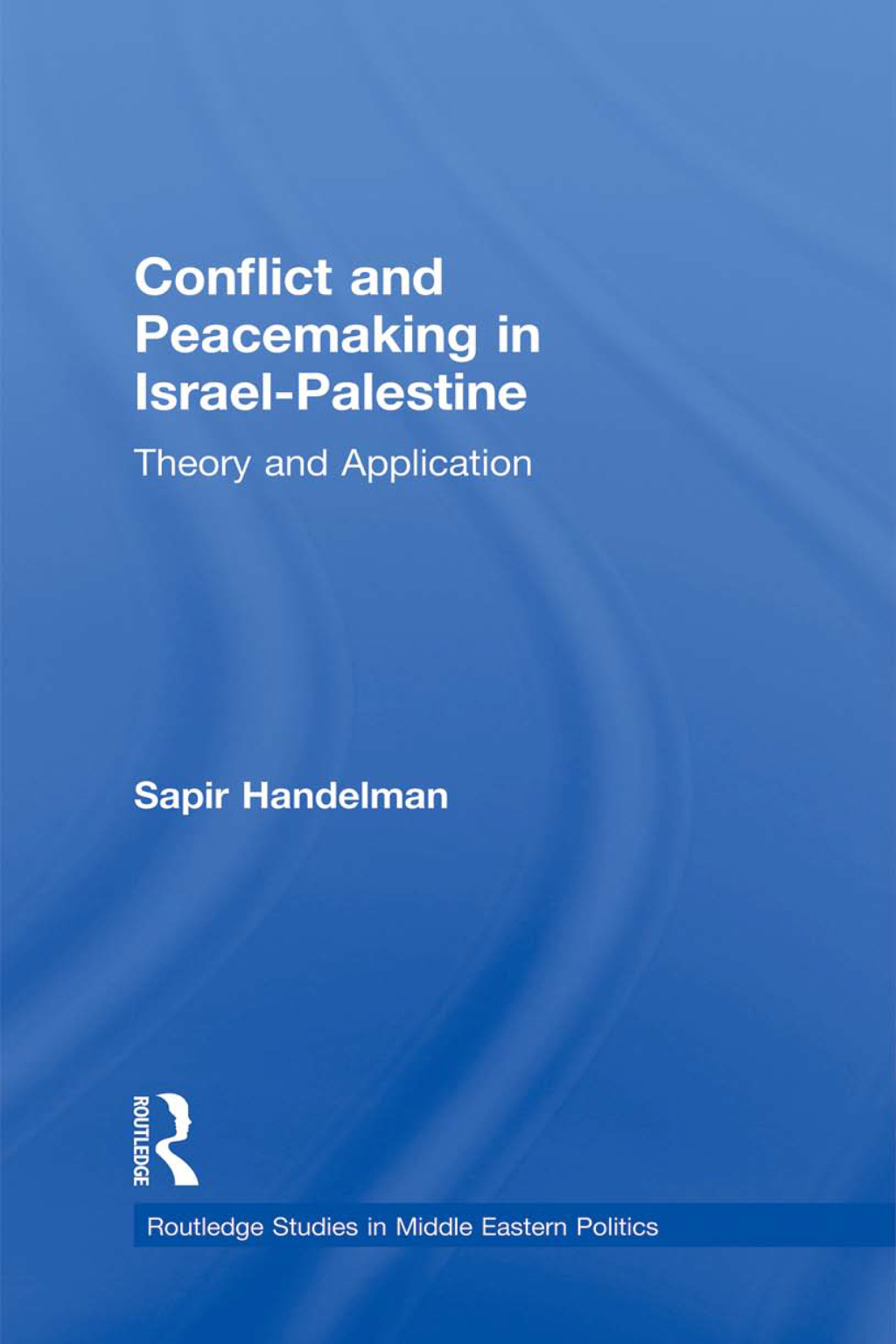 Conflict and Peacemaking in Israel-Palestine Theory and Application 1st Edition