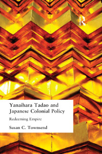 Cover image: Yanihara Tadao and Japanese Colonial Policy 1st edition 9781138987395