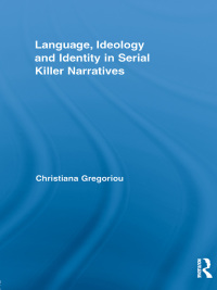 Imagen de portada: Language, Ideology and Identity in Serial Killer Narratives 1st edition 9780415872294