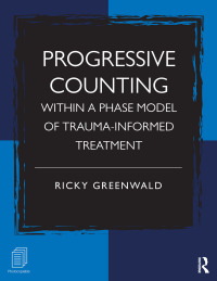 صورة الغلاف: Progressive Counting Within a Phase Model of Trauma-Informed Treatment 1st edition 9780415887434