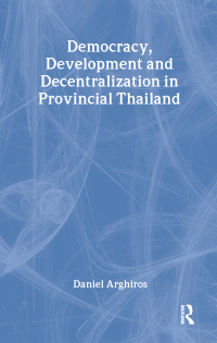 Cover image: Democracy, Development and Decentralization in Provincial Thailand 1st edition 9780700715237