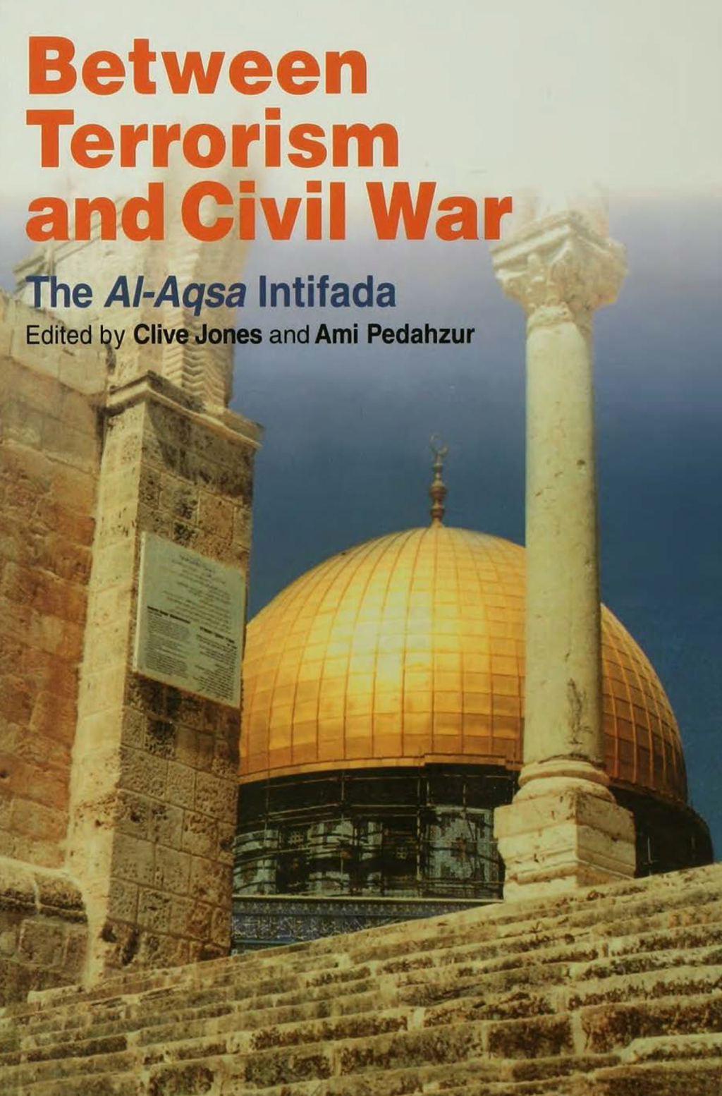 Between Terrorism and Civil War The al-Aqsa Intifada 1st Edition