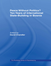 Cover image: Peace without Politics? Ten Years of State-Building in Bosnia 1st edition 9780415348225