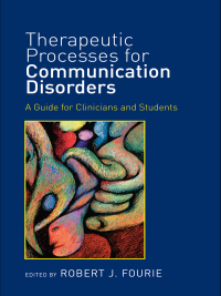 Cover image: Therapeutic Processes for Communication Disorders 1st edition 9781848720411