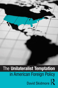 Imagen de portada: The Unilateralist Temptation in American Foreign Policy 1st edition 9780415885393