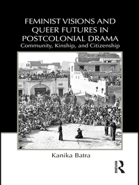 Omslagafbeelding: Feminist Visions and Queer Futures in Postcolonial Drama 1st edition 9780415818179