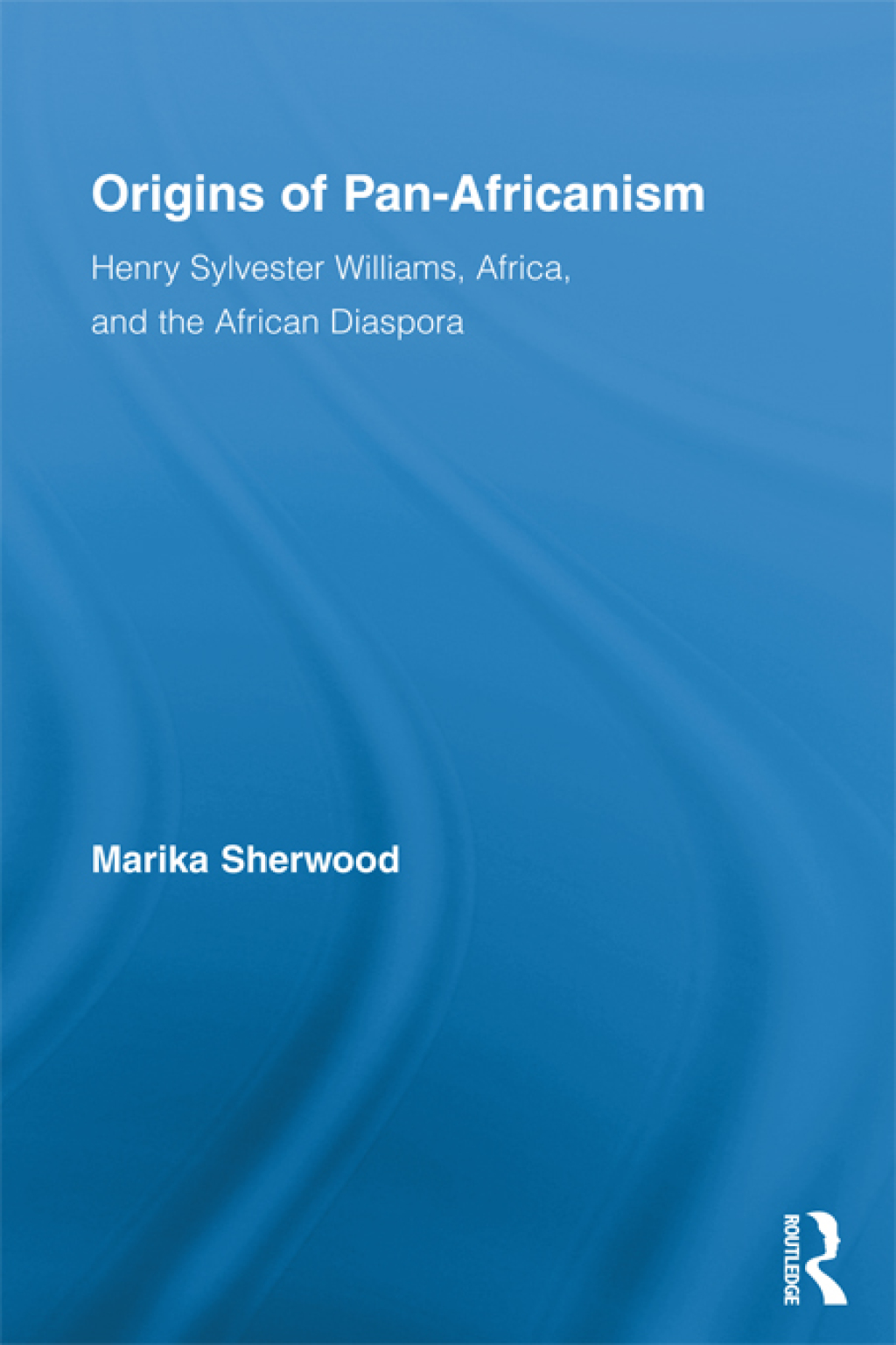 Origins of Pan-Africanism Henry Sylvester Williams, Africa, and the African Diaspora 1st Edition
