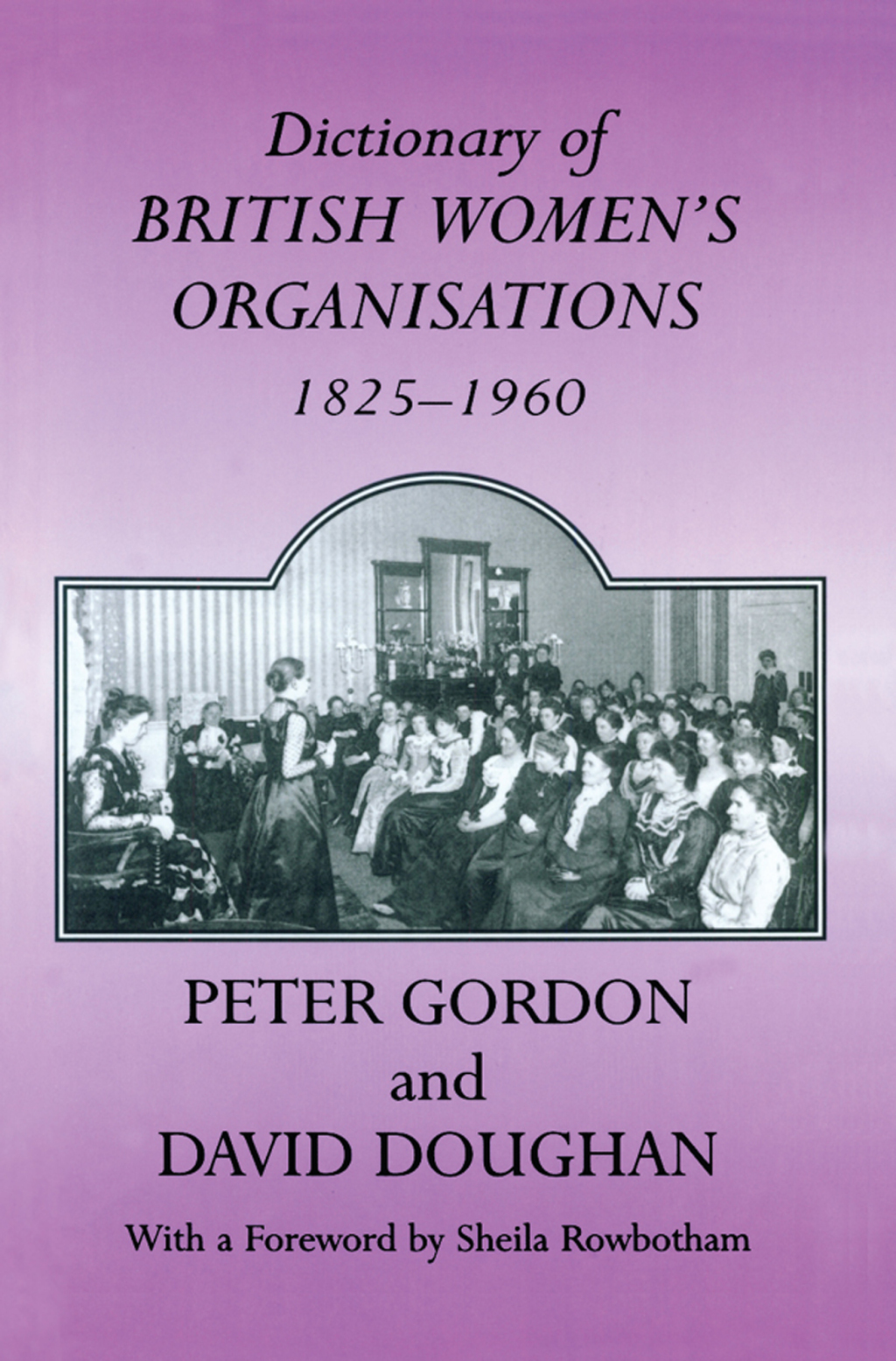 Dictionary of British Women’s Organisations, 1825-1960 1st Edition