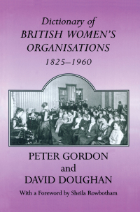 Cover image: Dictionary of British Women's Organisations, 1825-1960 1st edition 9780713002232
