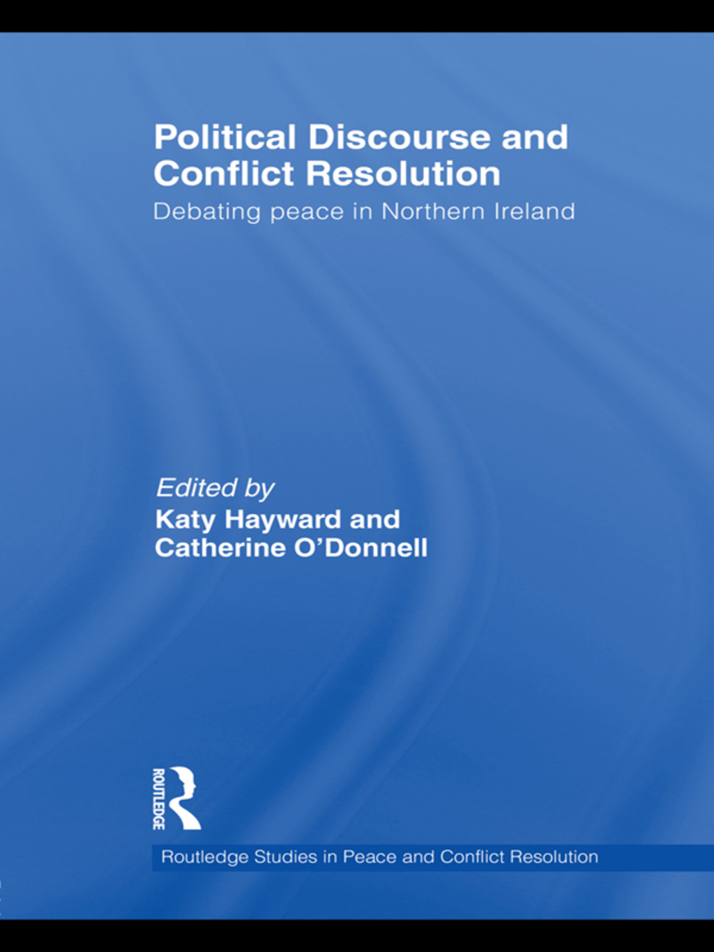 Political Discourse and Conflict Resolution Debating Peace in Northern Ireland 1st Edition