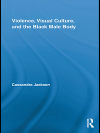 Imagen de portada: Violence, Visual Culture, and the Black Male Body 1st edition 9780415880428