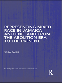 صورة الغلاف: Representing Mixed Race in Jamaica and England from the Abolition Era to the Present 1st edition 9780415398084