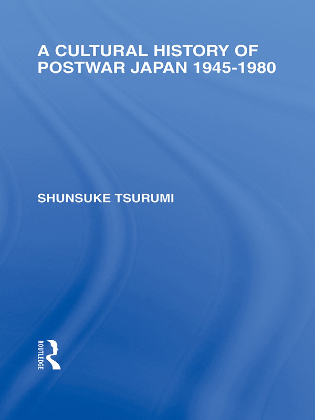 A Cultural History of Postwar Japan 1945-1980 1st Edition