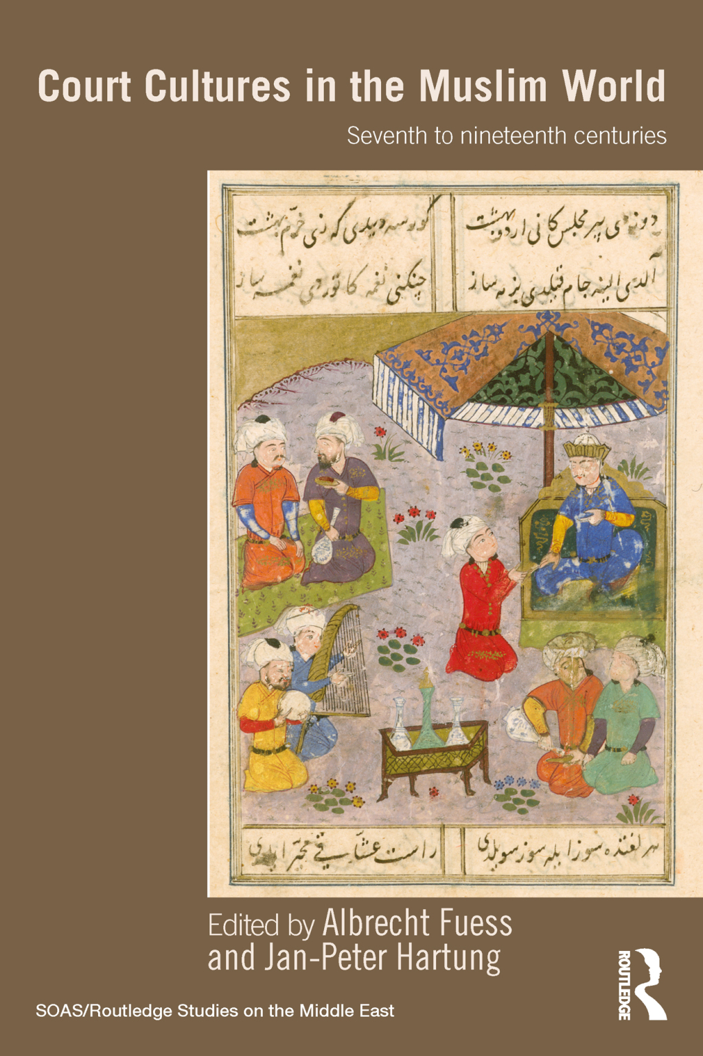Court Cultures in the Muslim World Seventh to Nineteenth Centuries 1st Edition