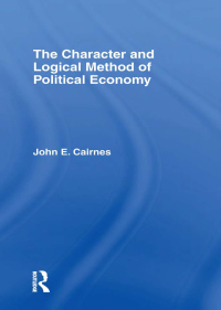 Imagen de portada: The Character and Logical Method of Political Economy 1st edition 9781138991132
