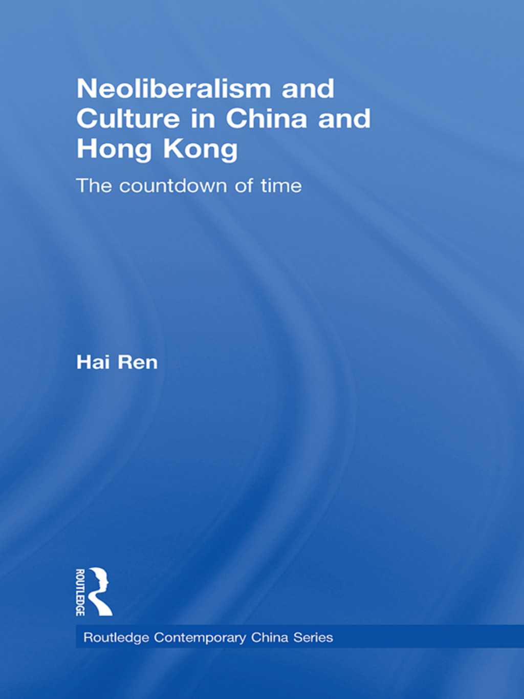 Neoliberalism and Culture in China and Hong Kong The Countdown of Time 1st Edition