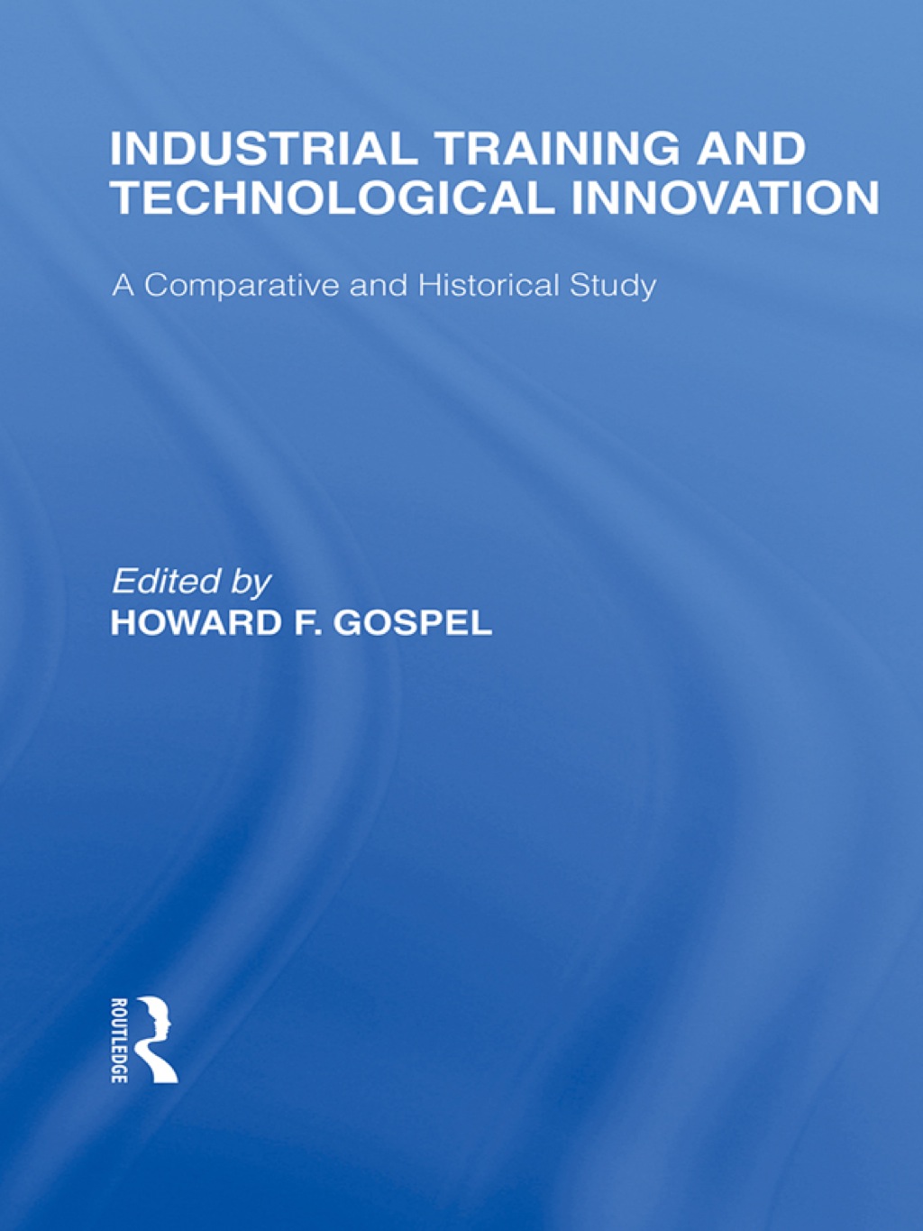 Industrial Training and Technological Innovation A Comparative and Historical Study 1st Edition