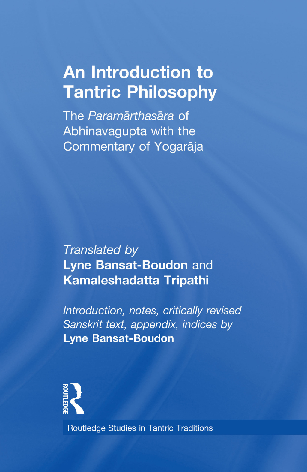 An Introduction to Tantric Philosophy The Paramarthasara of Abhinavagupta with the Commentary of Yogaraja 1st Edition