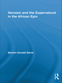 Cover image: Heroism and the Supernatural in the African Epic 1st edition 9781138880276