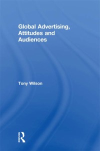 表紙画像: Global Advertising, Attitudes, and Audiences 1st edition 9780415860895