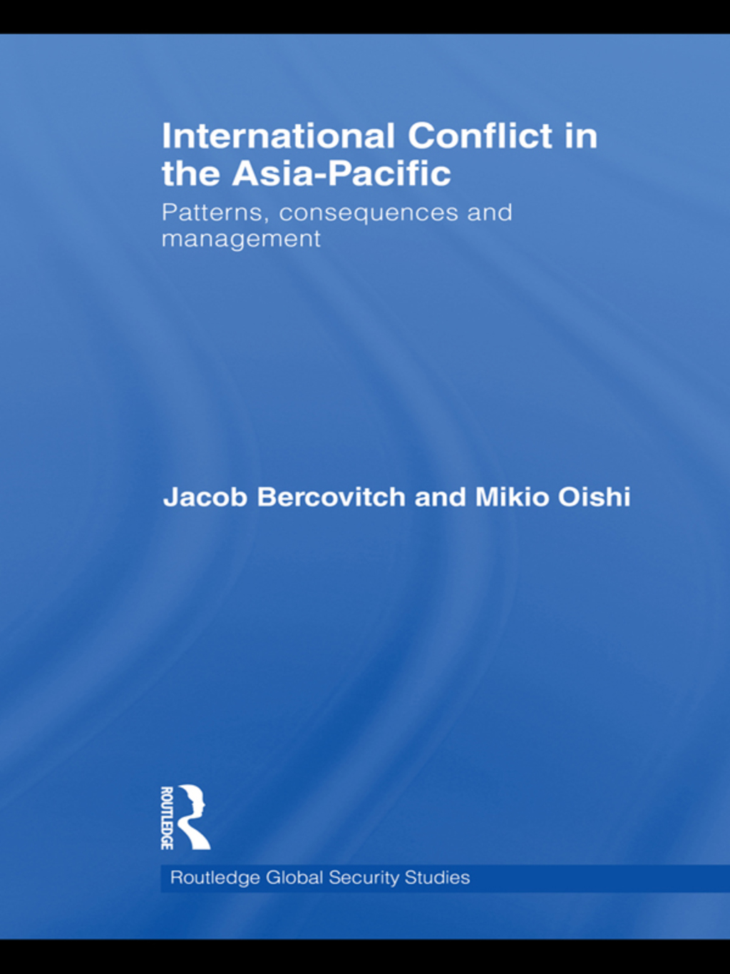 International Conflict in the Asia-Pacific Patterns, Consequences and Management 1st Edition