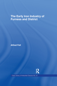 Imagen de portada: The Early Iron Industry of Furness and Districts 1st edition 9781138968134