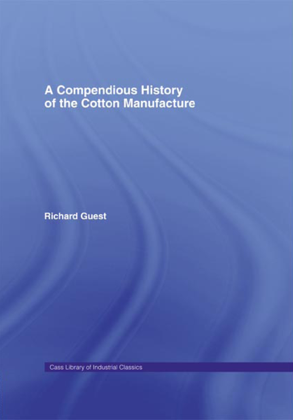 A Compendious History of Cotton Manufacture 1st Edition
