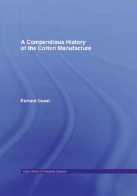 表紙画像: A Compendious History of Cotton Manufacture 1st edition 9781138971349