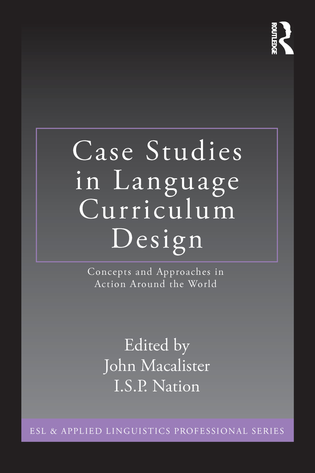 Case Studies in Language Curriculum Design Concepts and Approaches in Action Around the World 1st Edition