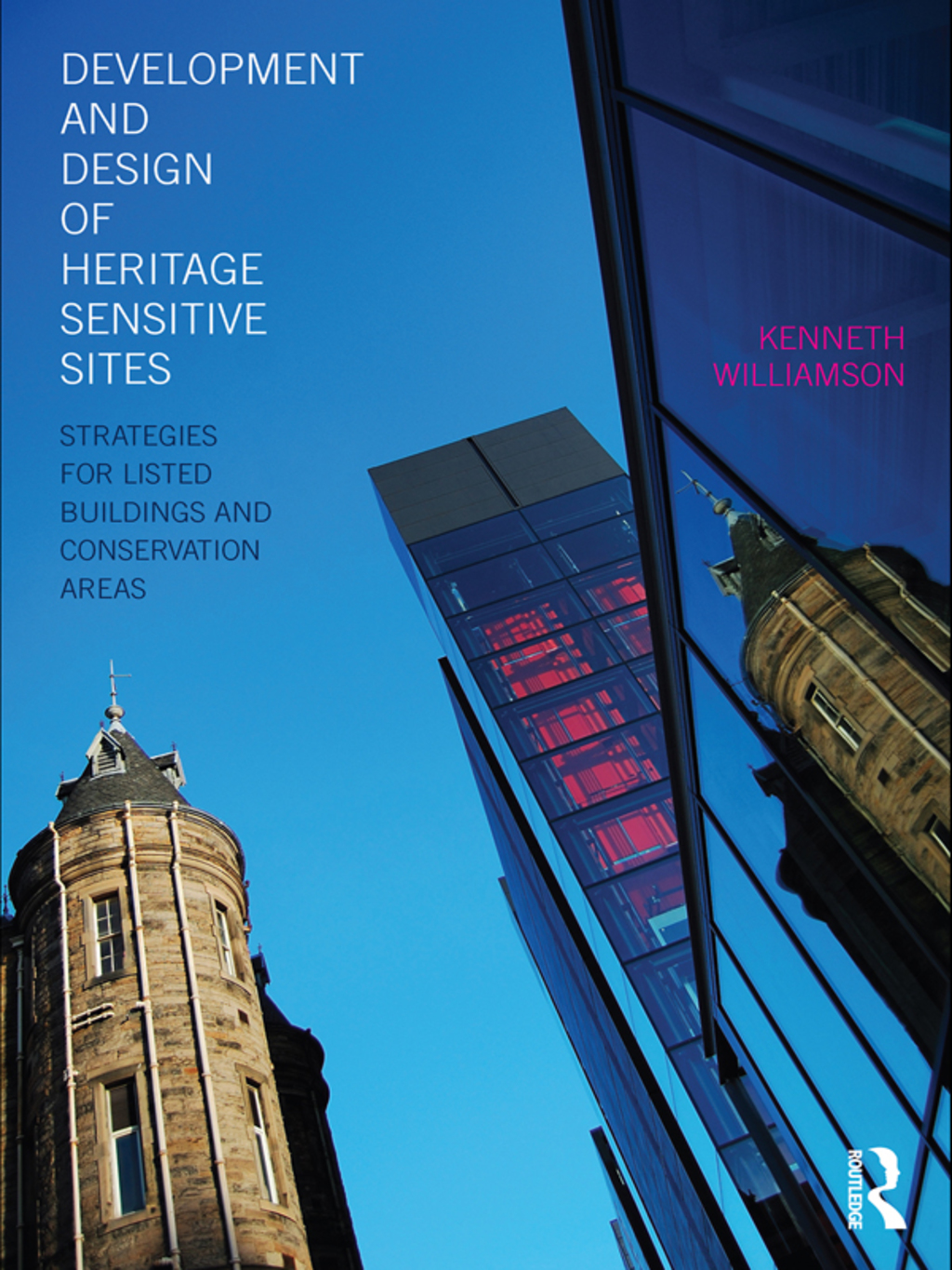 Development and Design of Heritage Sensitive Sites Strategies for Listed Buildings and Conservation Areas 1st Edition