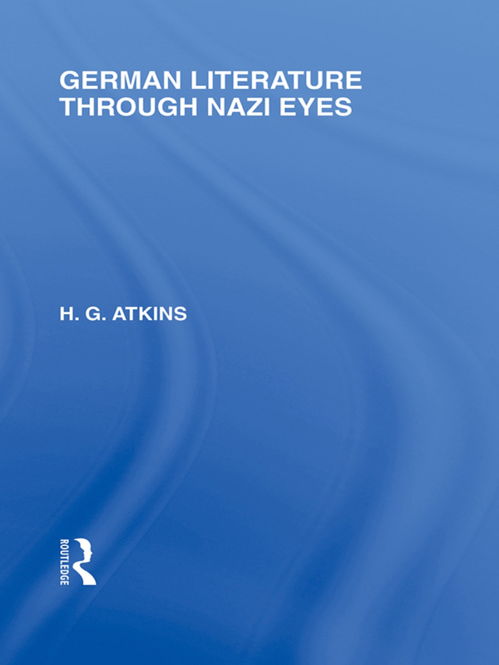 German Literature Through Nazi Eyes (RLE Responding to Fascism) 1st Edition