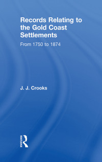 Cover image: Records Relating to the Gold Coast Settlements from 1750 to 1874 1st edition 9780714616476