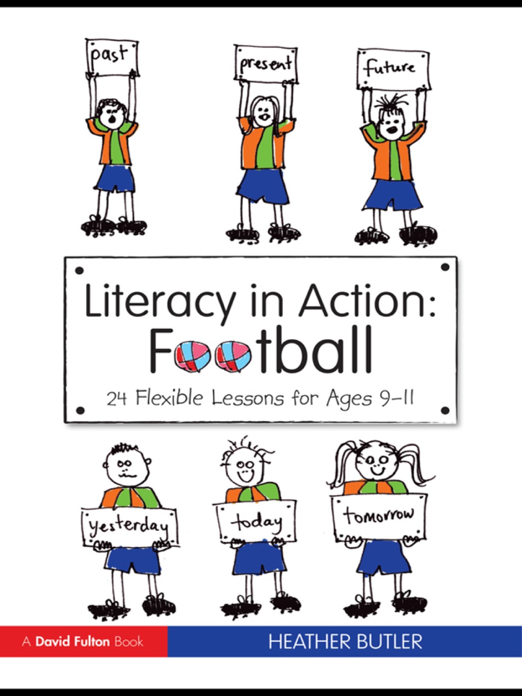 Literacy in Action: Football 24 Flexible Lessons for Ages 9-11 1st Edition