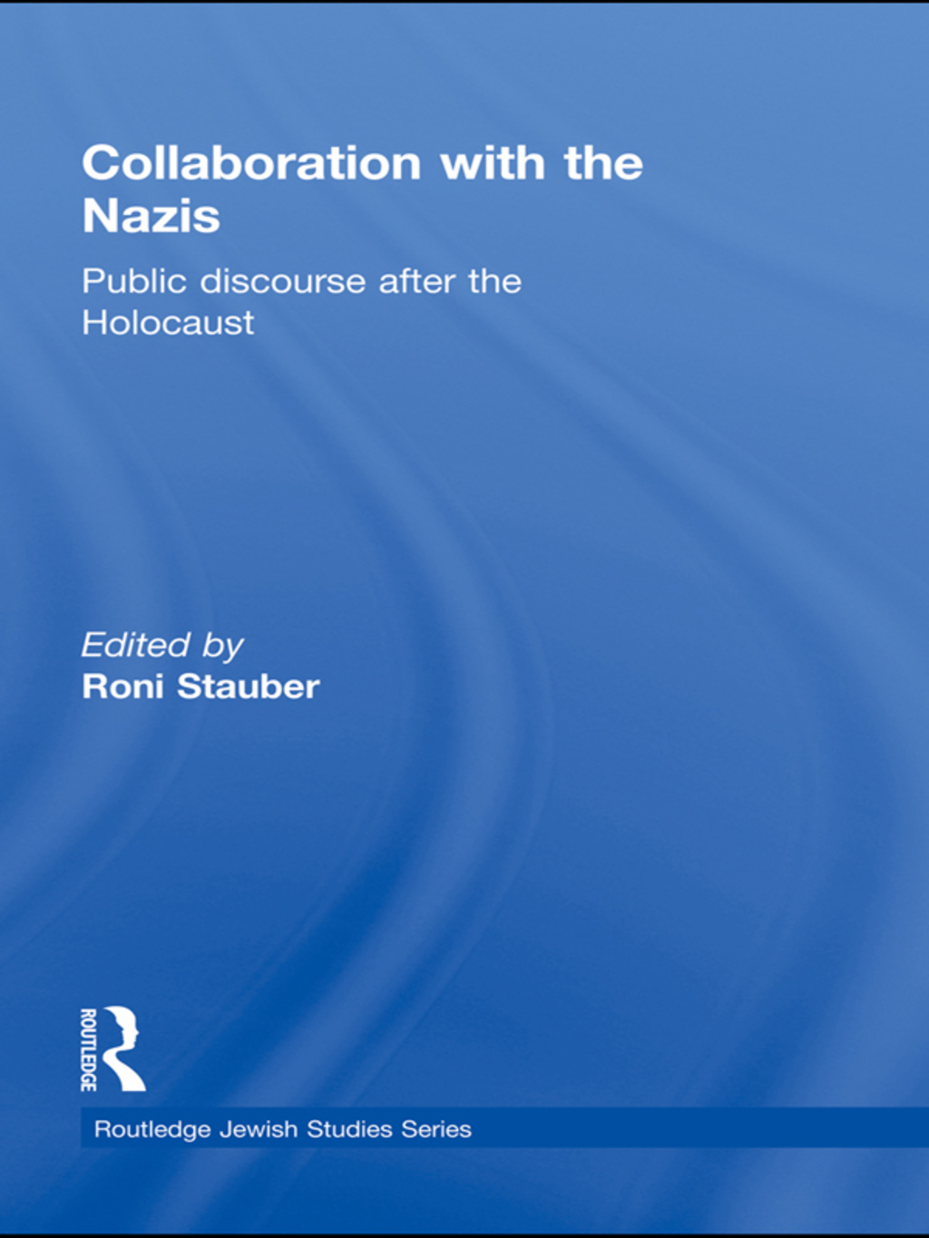 Collaboration with the Nazis Public Discourse after the Holocaust 1st Edition