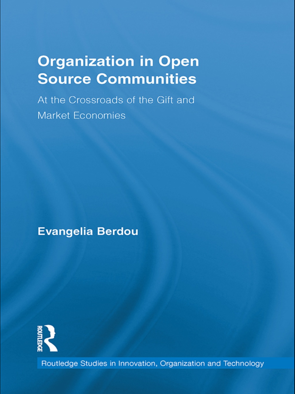 Organization in Open Source Communities At the Crossroads of the Gift and Market Economies 1st Edition