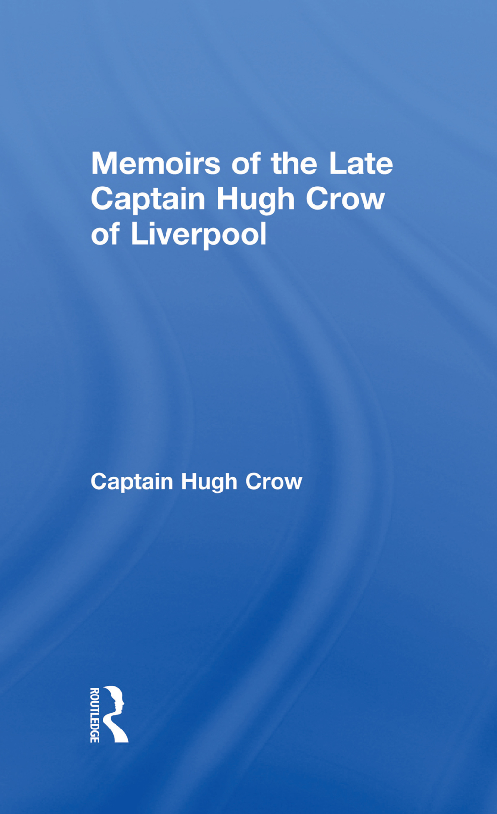 Memoirs of the Late Captain Hugh Crow of Liverpool 1st Edition