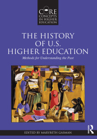 Imagen de portada: The History of U.S. Higher Education - Methods for Understanding the Past 1st edition 9780415873642