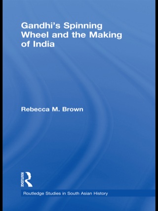 Cover image: Gandhi's Spinning Wheel and the Making of India 1st edition 9780415635950