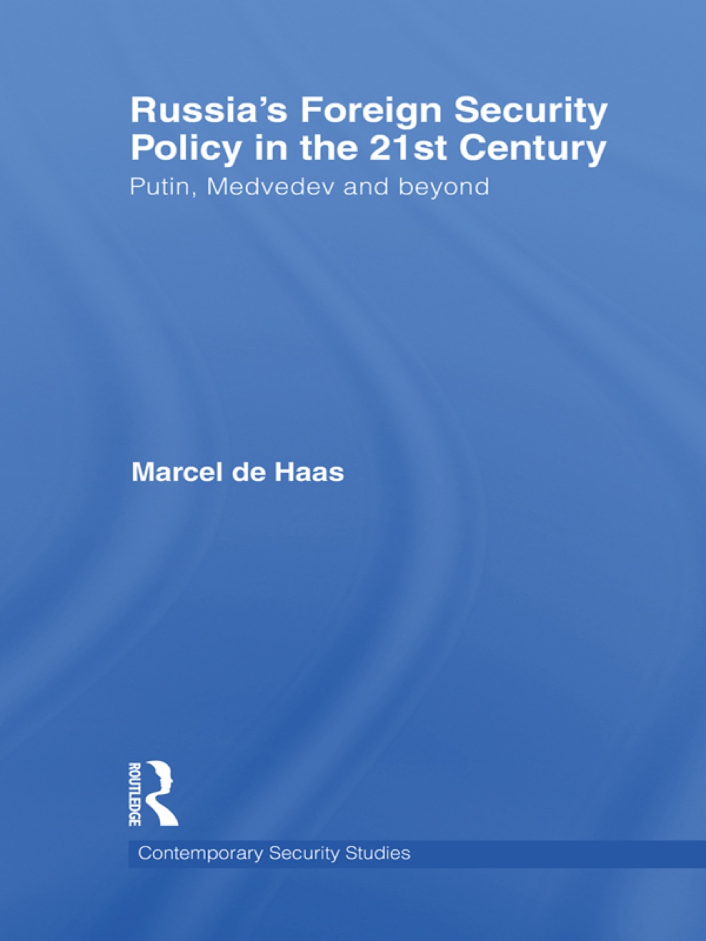 Russia’s Foreign Security Policy in the 21st Century Putin, Medvedev and Beyond 1st Edition