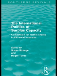 Cover image: The International Politics of Surplus Capacity (Routledge Revivals) 1st edition 9780415573184
