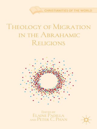 Cover image: Theology of Migration in the Abrahamic Religions 9781349433537
