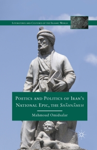 Cover image: Poetics and Politics of Iran’s National Epic, the Sh?hn?meh 9780230113459