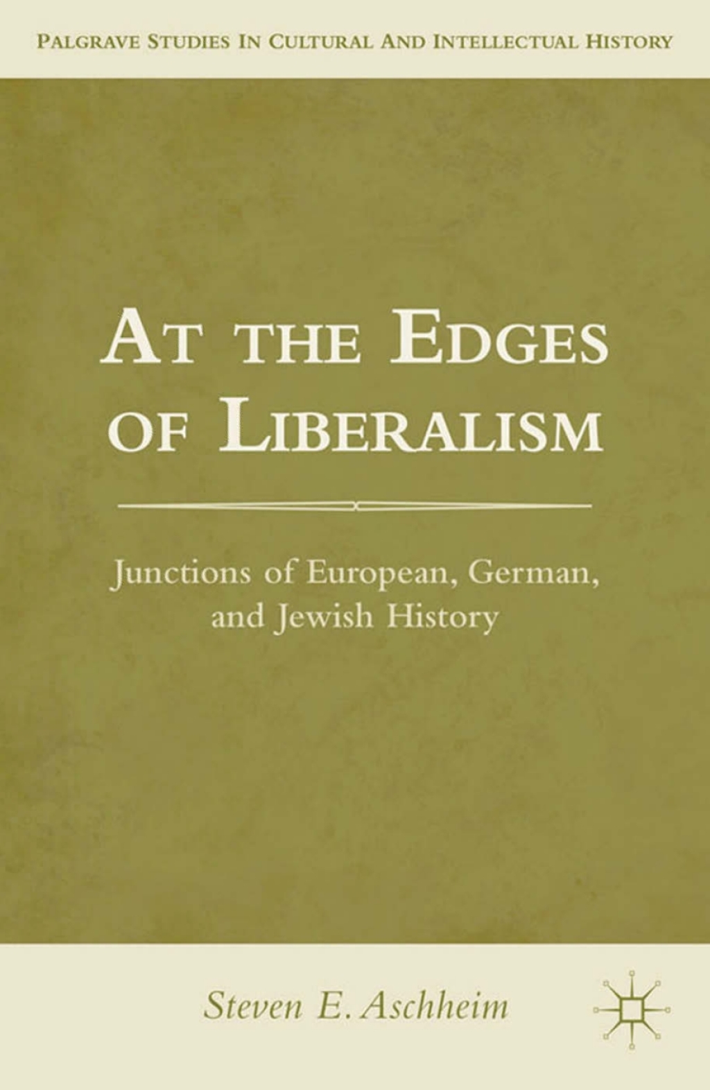 At the Edges of Liberalism Junctions of European, German, and Jewish History