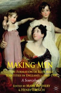 Imagen de portada: Making Men: The Formation of Elite Male Identities in England, c.1660-1900 1st edition 9780230243071