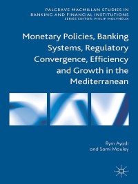 Omslagafbeelding: Monetary Policies, Banking Systems, Regulatory Convergence, Efficiency and Growth in the Mediterranean 9781137003478