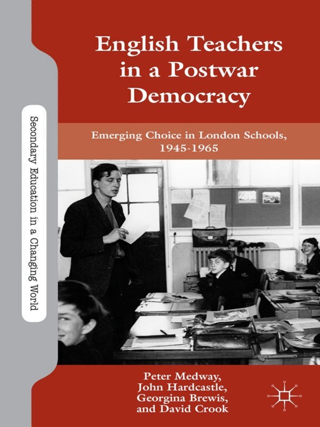 English Teachers in a Postwar Democracy Emerging Choice in London Schools, 1945-1965
