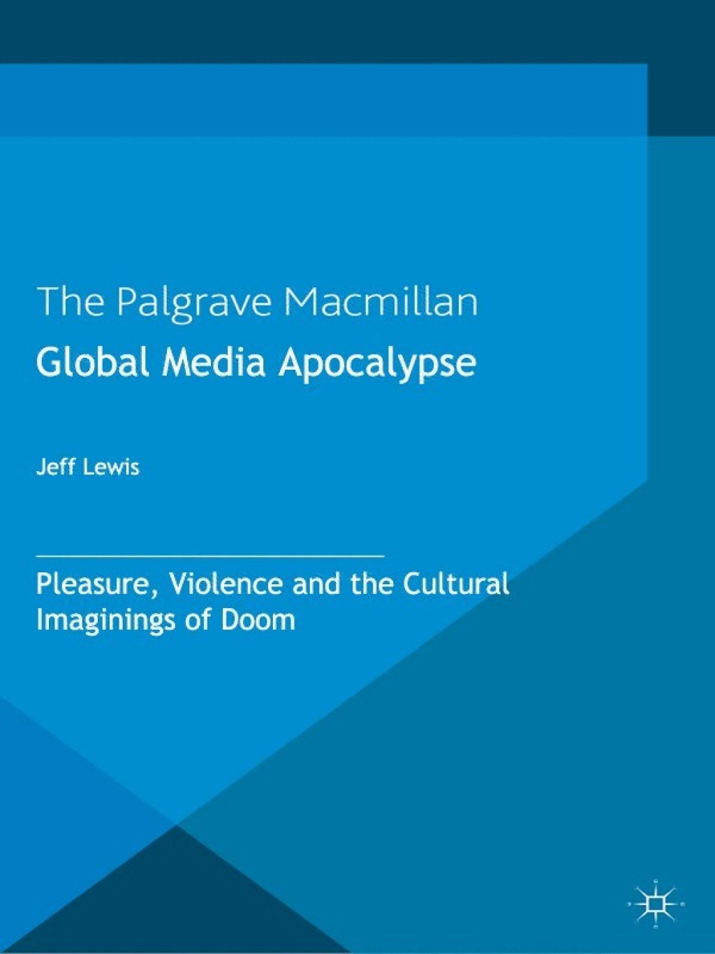 Global Media Apocalypse Pleasure, Violence and the Cultural Imaginings of Doom