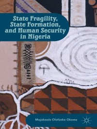 Immagine di copertina: State Fragility, State Formation, and Human Security in Nigeria 9781137006776